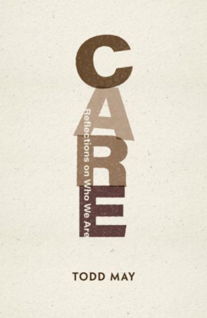 Care Reflections on Who We Are by Todd  May (Paperback Book)