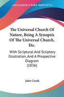 John Crook | The Universal Church Of Nature, Being A Synopsis Of The...