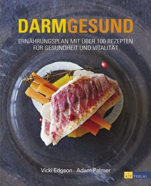 Darmgesund: Ernährungsplan mit über 100 Rezepten für Gesundheit und Vitalität Ed