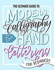 The Ultimate Guide to Modern Calligraphy & Hand Lettering for Beg