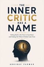 The Inner Critic Has a Name: A Practical Guide to Quieting Your Inner Critic, Ma