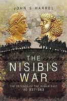 John S Harrel - Nisibis War The Defence Of The Roman East Ad 337-36 - G245Z