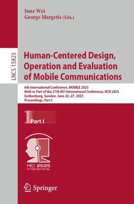 Human-Centered Design, Operation and Evaluation of Mobile Communications: 6th In