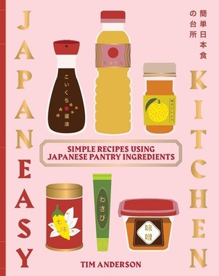 JapanEasy Kitchen: Simple Recipes Using Japanese Pantry Ingredients by Tim Ander