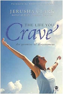 The Life You Crave: The Promise of - Paperback, by Clark Jerusha - Acceptable