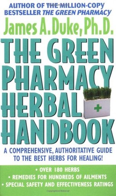 The Green Pharmacy Herbal Handbook: Your Everyday Reference to the Best Herb...