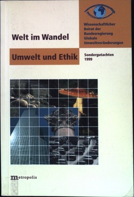 Welt im Wandel: Umwelt und Ethik : Sondergutachten 1999. Wissenschaftlicher Beir