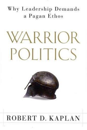 Warrior Politics: Why Leadership Demands a Pagan Ethos by Kaplan, Robert D. - Picture 1 of 1