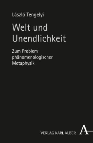 Welt und Unendlichkeit Zum Problem phänomenologischer Metaphysik 2568 - László Tengelyi