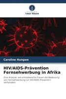Caroline Hungwe | Hiv/Aids-PräVention Fernsehwerbung In Afrika | Taschenbuch