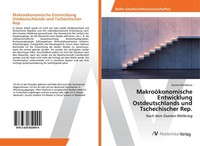 MakroöKonomische Entwicklung Ostdeutschlands Und Tschechischer Rep. Zuzana Bendi