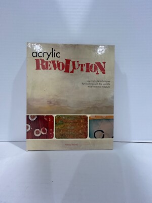 Acrylic Revolution : New Tricks and Techniques for Working with the World's Most