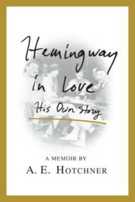 Hemingway in Love: His Own Story - Hardcover By Hotchner, A. E. - GOOD