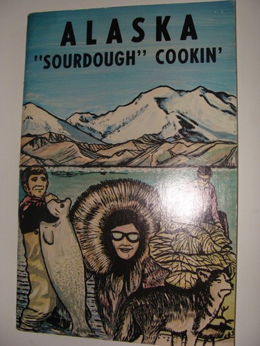 Alaska Sourdough Cookin' Cook Book 1976 includes Bear Reindeer Muskrat Caribou + - Foto 1 di 2