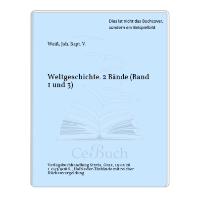 Weiß, Joh. Bapt. V.: Weltgeschichte. 2 Bände (Band 1 und 3)