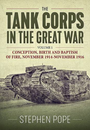 Tank Corps in the Great War : Volume 1: Conception, Birth and Baptism of ... - Bild 1 von 1