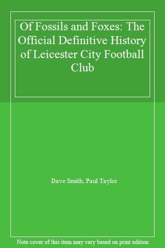 Of Fossils and Foxes: The Official Definitive History of Leicest - Picture 1 of 1