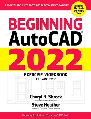 Beginning AutoCAD  2022 Exercise Workbook: For Windows 