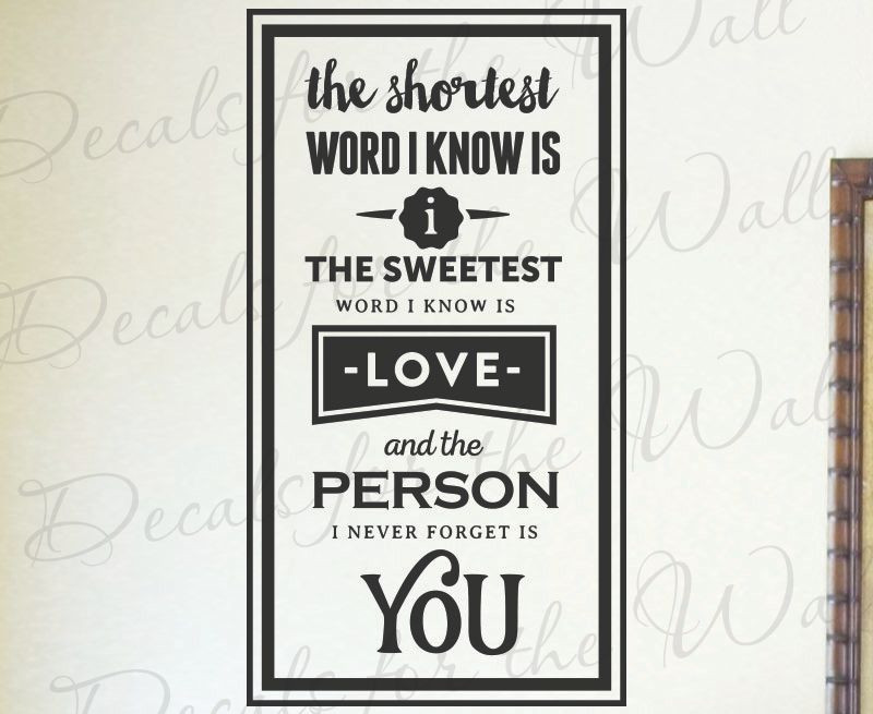 Shortest Word I Know Is I Sweetest Word Vinyl Decal Wall Art L68B