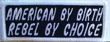 "AMERICAN BY BIRTH REBEL BY CHOICE" BIKER Iron-On Patch Emblem White Border