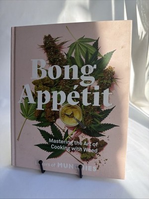 Bong Appétit : Mastering the Art of Cooking with Weed [a Cookbook