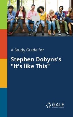 A Study Guide for Stephen Dobyns's It's Like This