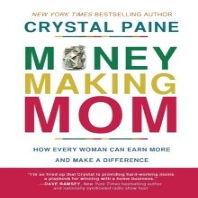 A Money-Making Mom How Every Woman Can Earn More and Make a Diffe