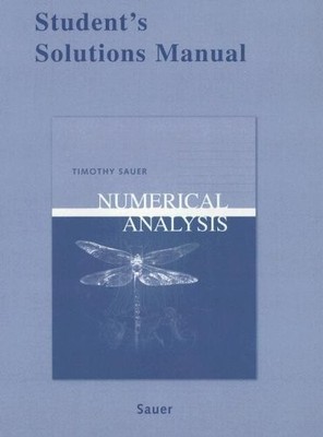 STUDENT SOLUTIONS MANUAL FOR NUMERICAL ANALYSIS By Timothy Sauer