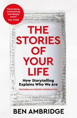The Stories of Your Life | How Storytelling Explains Who We Are | Ben Ambridge