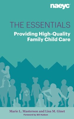 The Essentials: Providing High-Quality Family Child Care by Marie L. Masterson