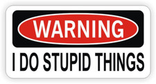 Warning I Do Stupid Things Sticker Decal Warning I Do Stupid Things Sticker Decal