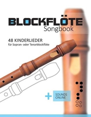 Blockflte Songbook - 48 Kinderlieder fr Sopran- oder Tenorblockflte: + Sounds on