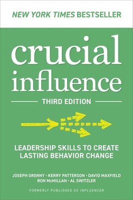 Crucial Influence, Third Edition: Leadership Skills to Create Lasting Behavi...