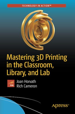 Mastering 3D Printing in the Classroom, Library, and La - Paperback / Softback N