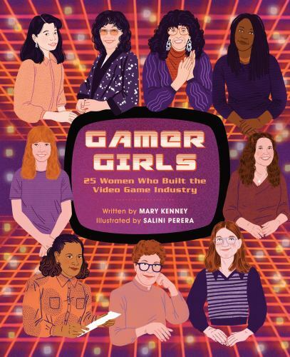 Gamer Girls : 25 Women Who Built the Video Game Industry by Mary Kenney ...