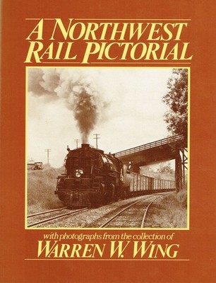 Wing, Warren W. - Northwest Rail Pictorial