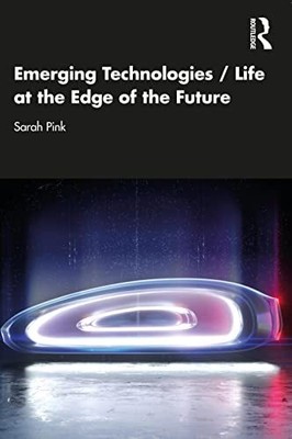 Emerging Technologies / Leben am Rande der Zukunft - Pink, Sarah