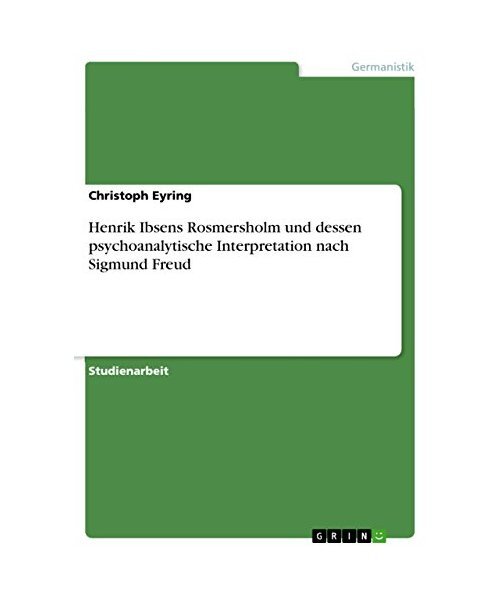 Henrik Ibsens Rosmersholm und Dessen Psychoanalytische Interpretation