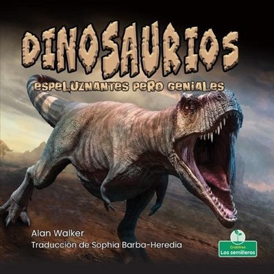 Dinosaurios Espeluznantes Pero Geniales (Creepy But Cool Dinosaurs) by Alan Walk