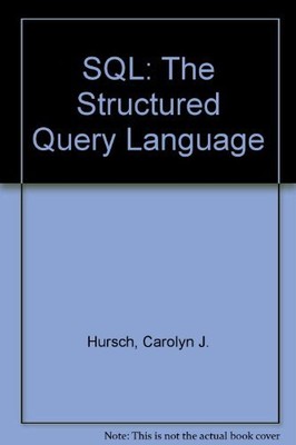 SQL: The Structured Query Language By Carolyn J. Hursch