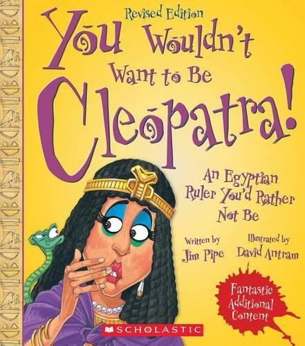 Pipe You Wouldn't Want to Be Cleopatra! (Revised Edition) (You Would (Paperback)