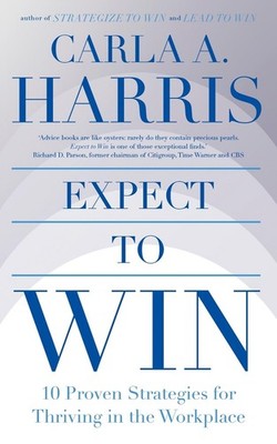 Expect to Win: 10 Proven Strategies for Thriving in the Workplace by Carla Harri