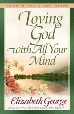 Loving God with All Your Mind Growth and Study Guide (Growth and Study  - GOOD