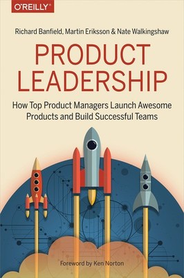 Product Leadership: How Top Product Managers Launch Awesome Products and Bui...