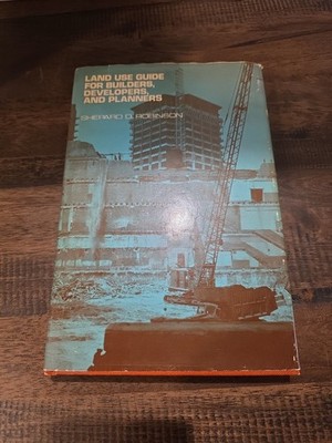 Land Use Guide for Builders, Developers and Planners by Shepard D. Robinson