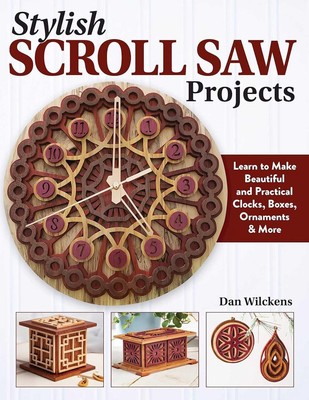 Stylish Scroll Saw Projects: Learn to Make Beautiful and Practical Clocks, Boxes