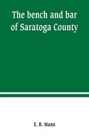 E. R. Mann | The Bench And Bar Of Saratoga County, Or, Reminiscences Of The...