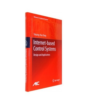 Internet-based Control Systems: Design and Applications, Shuang-Hua Yang