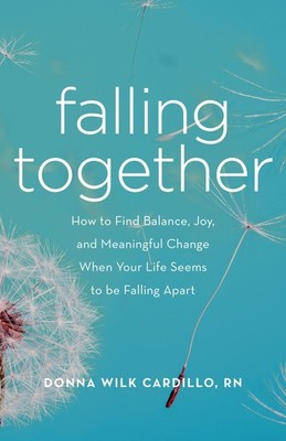 Falling Together: How to Find Balance, Joy, and Meaningful Change When Your ...