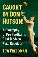 Caught by Don Hutson!: A Biography of Pro Football's First Modern Receiver by F,